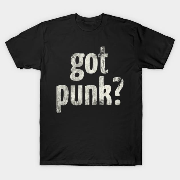 Got Punk? T-Shirt by darklordpug